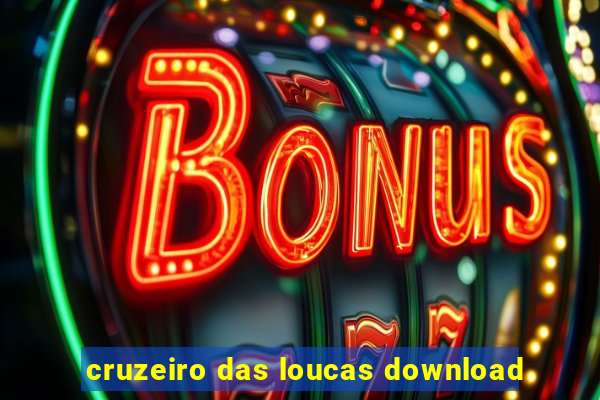 cruzeiro das loucas download